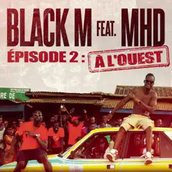 Direction ÉTERNEL INSATISFAIT épisode 2 : A l'ouest (feat. MHD) - Single - Black M Direction ÉTERNEL INSATISFAIT épisode 2 : A l'ouest (feat. MHD) - Single - Black M