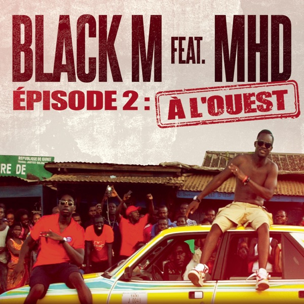 Direction ÉTERNEL INSATISFAIT épisode 2 : A l'ouest (feat. MHD) - Single - Black M