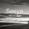 Seeya - feat. Sánchez Dinamita - Muy loco