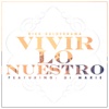 Vivir Lo Nuestro (feat. Di Marie) - Single
