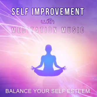 Self Improvement with Meditation Music: Balance Your Self Esteem, Nature Sounds, Relaxing Calming Music for Yoga, Spiritual Healing, Massage, Spa by Brain Stimulation Music Collective album reviews, ratings, credits