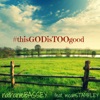 This God Is Too Good (feat. Micah Stampley) - Single