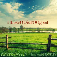 This God Is Too Good (feat. Micah Stampley) - Single by Nathaniel Bassey album reviews, ratings, credits