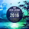 50 Zen Living Tracks Collection 2016: Reiki Zen Instrumental Buddhist Music for Meditation, Relaxation, Yoga Calm Nature Songs album lyrics, reviews, download