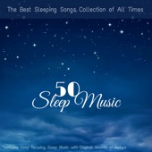 Sleep Music 50 - The Best Sleeping Songs Collection of All Times (contains Deep Relaxing Sleep Music with Original Sounds of Nature) artwork