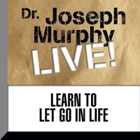 Joseph Murphy - Learn to Let Go in Life: Dr. Joseph Murphy LIVE! artwork