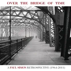 Over the Bridge of Time: A Paul Simon Retrospective (1964-2011) - Paul Simon