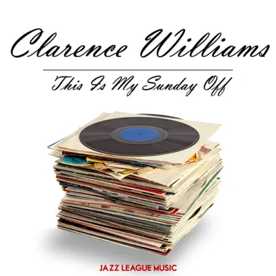 This Is My Sunday Off - Clarence Williams This Is My Sunday Off - Clarence Williams