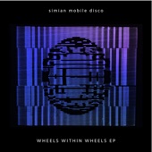 Wheels Within Wheels by Simian Mobile Disco