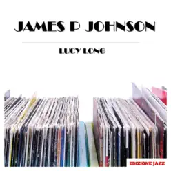 Lucy Long - James P. Johnson Lucy Long - James P. Johnson
