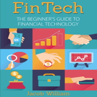 Jacob William - FinTech: The Beginner's Guide to Financial Technology (Unabridged) artwork