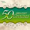 50 Greatest Ghazals album lyrics, reviews, download