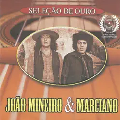 Seleção de Ouro - João Mineiro e Marciano