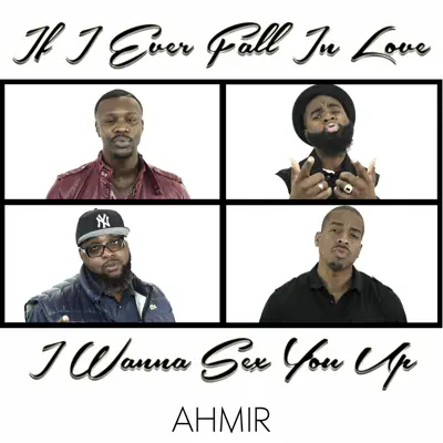 If I Ever Fall In Love / I Wanna Sex You Up - Single - Ahmir