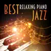 Best Relaxing Piano Jazz: Open Your Mind with Smooth Sound, Deep Concentration & Total Relaxation with Classical Music album lyrics, reviews, download