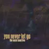 You Never Let Go: Live album lyrics, reviews, download