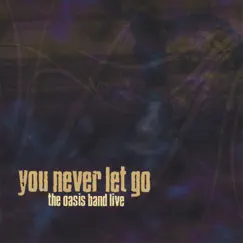 You Never Let Go: Live by The Oasis Band album reviews, ratings, credits