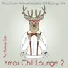 Xmas Chill Lounge 2 (Die schönsten Weihnachtslieder im Chill & Lounge Style) album lyrics, reviews, download