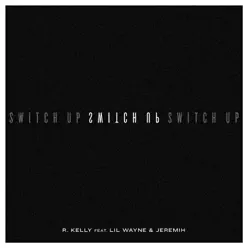 Switch Up (feat. Lil Wayne & Jeremih) - Single - R. Kelly