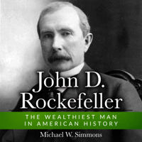Michael W. Simmons - John D. Rockefeller: The Wealthiest Man In American History (Unabridged) artwork