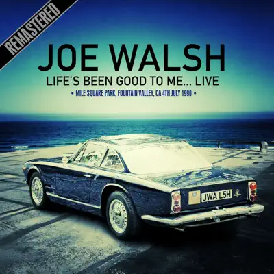 Life's Been Good To Me... Live At the Mile Square Park, Fountain Valley, Ca 4Th July 1990 (Remastered) - Joe Walsh