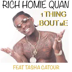 1 Thing Bout Me (feat. Tasha Catour) - Single - Rich Homie Quan 1 Thing Bout Me (feat. Tasha Catour) - Single - Rich Homie Quan