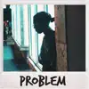 Problem - Single album lyrics, reviews, download