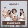 Baby Music: Soft Music for Child Relaxation and Sleep