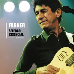 Seleção Essencial: Fagner - Grandes Sucessos - Fagner Seleção Essencial: Fagner - Grandes Sucessos - Fagner