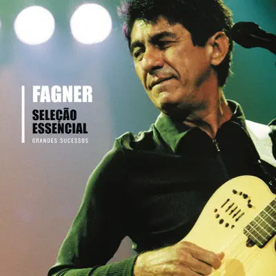 Seleção Essencial: Fagner - Grandes Sucessos - Fagner Seleção Essencial: Fagner - Grandes Sucessos - Fagner