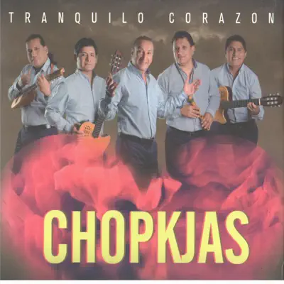 Tranquilo corazón - Los Chopkjas