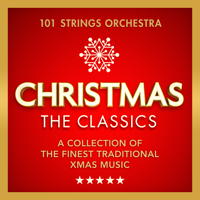 101 Strings Orchestra - Christmas – The Classics - A Collection of the Finest Traditional Xmas Music artwork