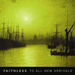 To All New Arrivals - Faithless