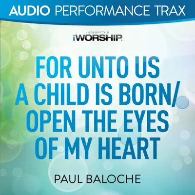 For Unto Us a Child Is Born/Open the Eyes of My Heart (Audio Performance Trax) - EP - Paul Baloche