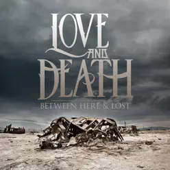 Between Here & Lost - Love and Death Between Here & Lost - Love and Death