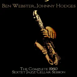 Ben Webster, Johnny Hodges: The Complete 1960 Sextet Jazz Cellar Session - Johnny Hodges Ben Webster, Johnny Hodges: The Complete 1960 Sextet Jazz Cellar Session - Johnny Hodges