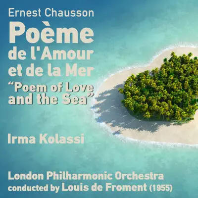 Ernest Chausson: Poème de l'Amour et de la Mer (Poem of Love and the Sea), Op. 19 [Recorded in 1955] - EP - London Philharmonic Orchestra