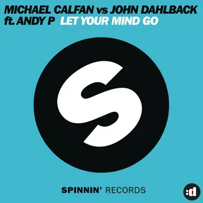 Let Your Mind Go (feat. Andy P & John Dahlbäck) - Single - Michael Calfan