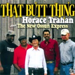 Horace Trahan & The New Ossun Express - That Butt Thing