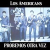Los Americans - Probemos Otra Vez