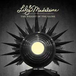 The Weight of the Globe (Deluxe Edition) - Lily & Madeleine