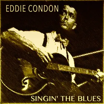 Eddie Condon Singin' the Blues - Eddie Condon