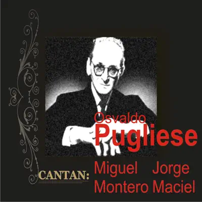 Osvaldo Pugliese (feat. Miguel Montero & Jorge Maciel) - Osvaldo Pugliese Osvaldo Pugliese (feat. Miguel Montero & Jorge Maciel) - Osvaldo Pugliese