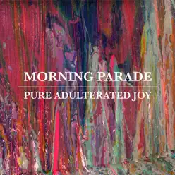 Pure Adulterated Joy (Deluxe Version) - Morning Parade Pure Adulterated Joy (Deluxe Version) - Morning Parade