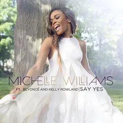 Say Yes (feat. Beyoncé & Kelly Rowland) - Single - Michelle Williams