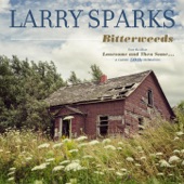 Larry Sparks - Bitterweeds