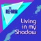 Living in My Shadow - The Reform lyrics