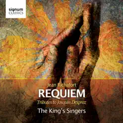 Jean Richafort: Requiem - Tributes to Josquin Desprez - King's Singers Jean Richafort: Requiem - Tributes to Josquin Desprez - King's Singers