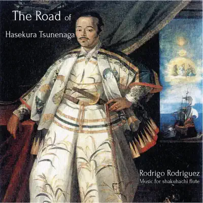 The Road of Hasekura Tsunenaga: Music for Shakuhachi Flute - Rodrigo Rodriguez