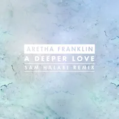 A Deeper Love (Sam Halabi Radio Remix) - Single by Aretha Franklin album reviews, ratings, credits